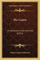 The Canoe - Its Selection, Care and Use 1377132560 Book Cover