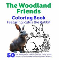 The Woodland Friends Coloring Book: Featuring Rufus the Rabbit (The Woodland Friends Coloring Books) 1967711143 Book Cover