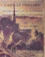 Camille Pissarro: Loeuvre Grave Et Lithographie/the Etchings and Lithographs : Catalogue Raisonne 1556602928 Book Cover