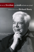 Take Care of Freedom And Truth Will Take Care of Itself: Interviews With Richard Rorty (Cultural Memory of the Present (Paperback)) 0804746184 Book Cover
