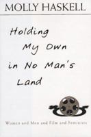 Holding My Own in No Man's Land: Women and Men and Film and Feminists 0195053095 Book Cover