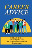 Career Advice: Get Ready To Join The Workforce And Tips To Avoid Potential Work Related Issues: How To Deal With Difficult Coworkers B09BGKJ2GY Book Cover