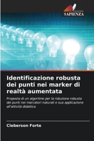 Identificazione robusta dei punti nei marker di realtà aumentata: Proposta di un algoritmo per la riduzione robusta dei punti nei marcatori naturali e ... all'attività didattica 620588738X Book Cover