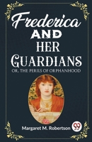 Frederica and her Guardians Or, The Perils of Orphanhood 9362200074 Book Cover