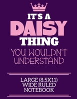 It's A Daisy Thing You Wouldn't Understand Large (8.5x11) Wide Ruled Notebook: A cute notebook or notepad to write in for any book lovers, doodle writers and budding authors! 1706109652 Book Cover