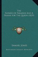 The Flower Of Paradise And A Prayer For The Queen 1104913291 Book Cover