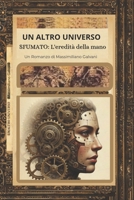 UN ALTRO UNIVERSO: Sfumato l'eredità della mano (Italian Edition) B0GSTWG46C Book Cover
