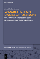 Widerstreit Um Das Belarussische: Eine Diskurs- Und Soziolinguistische Analyse Von Spracheinstellungen in Internetbasierten Forendiskussionen 3110995115 Book Cover