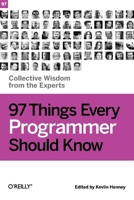 97 Things Every Programmer Should Know: Collective Wisdom from the Experts 0596809484 Book Cover