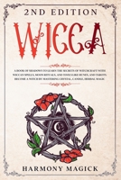 Wicca 2nd Edition: A Book of Shadows to Learn the Secrets of Witchcraft with Wiccan Spells, Moon Rituals, and Tools Like Runes, and Tarots. Become a Witch by Mastering Crystal, Candle, Herbal Magic B084DG2NGC Book Cover