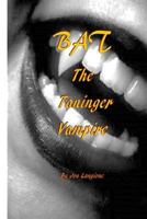 Bat, the Taninger Vampire 1500990981 Book Cover