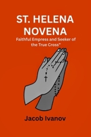 ST. HELENA NOVENA: Faithful Empress and Seeker of the True Cross B0FLPN9J1Z Book Cover