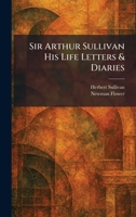 Sir Arthur Sullivan His Life Letters & Diaries 1025443381 Book Cover