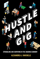 Hustle and Gig: Struggling and Surviving in the Sharing Economy 0520300564 Book Cover