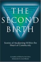 The Second Birth: Stories of Awakening Within the Heart of Community 1419630466 Book Cover