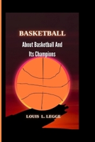 BASKETBALL: About Basketball And Its Champions B0CWCR9ZT2 Book Cover