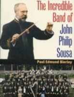 The Incredible Band of John Philip Sousa 0252031474 Book Cover