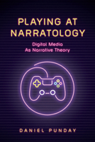 Playing at Narratology: Digital Media as Narrative Theory 0814255507 Book Cover