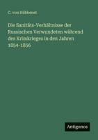 Die Sanitäts-Verhältnisse der Russischen Verwundeten während des Krimkrieges in den Jahren 1854-1856 3386415210 Book Cover