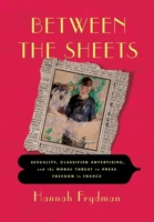 Between the Sheets: Sexuality, Classified Advertising, and the Moral Threat to Press Freedom in France 1501782177 Book Cover