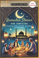 RAMADAN STORIES FOR FAMILIES: Inspiring Tales of Faith, Sacrifice, and Blessings B0DXPZRQ6L Book Cover