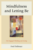 Mindfulness and Letting Be: On Engaged Thinking and Acting 0739199889 Book Cover