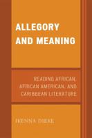 Allegory and Meaning: Reading African, African American, and Caribbean Literature 0761851216 Book Cover