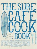 Surf Cafe Cookbook: Living the Dream: Cooking and Surfing on the West Coast of Ireland 0956789315 Book Cover