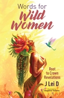 Words for Wild Women: Root to Crown Revelations 1642379859 Book Cover