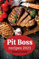 Pit Boss Recipes 2021: Beginner's Guide to Creating Perfect Smoked Meats 2021 1803301759 Book Cover