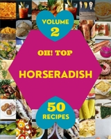 Oh! Top 50 Horseradish Recipes Volume 2: Best-ever Horseradish Cookbook for Beginners B095GRW59P Book Cover