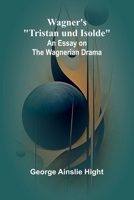 Wagner's "Tristan und Isolde": An Essay on the Wagnerian Drama 9362997703 Book Cover