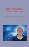 Ich habe geglaubt, Daten retten Leben: Gesundheitsdaten, KI und die Realität der digitalen Medizin (German Edition) 3695725184 Book Cover