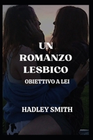 Una Storia d'Amore Lesbica: Obiettivo a Lei B0BCWC7QY2 Book Cover
