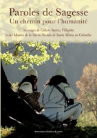 Paroles de Sagesse Un chemin pour l'humanité: Messages de Calixto Suárez Villafañe et des Mamos de la Sierra Nevada de Santa Marta en Colombie (French Edition) 2322635308 Book Cover