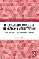 International Causes of Hunger and Malnutrition: Food Insecurity and the Global Economy 1032887745 Book Cover
