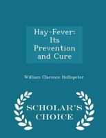 Hay-Fever: Its Prevention and Cure 1022034197 Book Cover