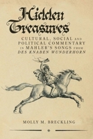 Hidden Treasures: Cultural, Social and Political Commentary in Mahler's Songs from Des Knaben Wunderhorn 1638040400 Book Cover