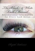 The Black & White Lash Manual: Foundational Information for Every Lash Artist in Black & White 1974023273 Book Cover