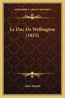 Le Duc de Wellington (Classic Reprint) 1018013164 Book Cover