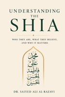 Understanding the Shia: Who They Are, What They Believe, and Why It Matters B0H83JSPXN Book Cover