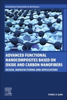 Advanced Functional Nanocomposites Based on Oxide and Carbon Nanofibers: Design, Manufacturing and Applications (Woodhead Publishing in Materials) 0443140464 Book Cover