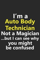 I'm a Auto Body Technician Not A Magician But I Can See Why You Might Be Confused: Funny Car Mechanic Job Career Notebook Journal Lined Wide Ruled Paper Stylish Diary Planner 6x9 Inches 120 Pages Gift 1710183039 Book Cover