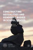 Constructing Sexualities and Gendered Bodies in School Spaces: Nordic Insights on Queer and Transgender Students 1137533323 Book Cover