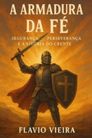 A Armadura da Fé: Segurança, Perseverança e a Vitória do Crente (Portuguese Edition) B0FR36LXSC Book Cover