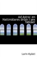 Ad Astra: en Nattmalares drom i sex Tablaer 0559403127 Book Cover