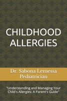 CHILDHOOD ALLERGIES: "Understanding and Managing Your Child's Allergies: A Parent's Guide" B0CDNGR2D4 Book Cover