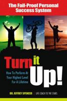 Turn It Up!: How to Perform at Your Highest Level for a Lifetime 0757306187 Book Cover