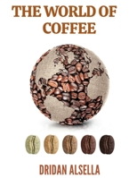 The World Of Coffee: All You Need Is Coffee B08K4NVC5M Book Cover