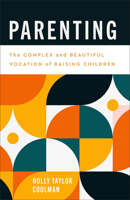 Parenting: The Complex and Beautiful Vocation of Raising Children 1540961494 Book Cover